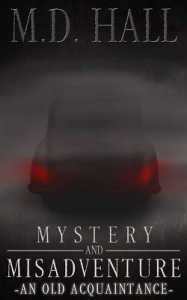 Mystery and Misadventure – An Old Acquaintance by M.D. Hall