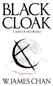 Blackcloak: A Man of his Sword by W. James Chan