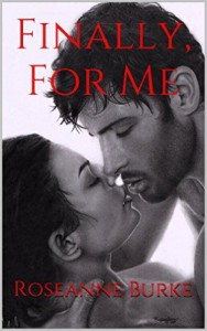 Finally, For Me by Roseanne Burke