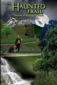 The Haunted Trail: The war of the Dublin Woods by John C. Lukegord