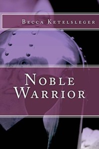 Noble Warrior by Becca Ketelsleger