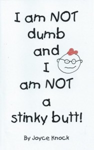 I Am Not Dumb and I Am Not a Stinky Butt! by Joyce Knock