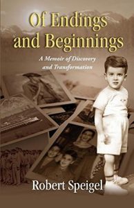 Of Endings and Beginnings: A Memoir of Discovery and Transformation by Robert Speigel