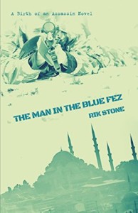 The Man in the Blue Fez: A Birth of an Assassin Novel by Rik Stone