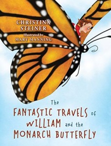 The Fantastic Travels of William and the Monarch Butterfly by Christina Steiner