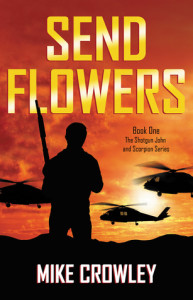 Send Flowers (Shotgun John and Scorpion Book 1) by Mike Crowley
