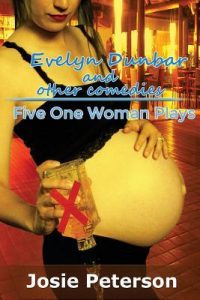 Evelyn Dunbar and Other Comedies: Five One Woman Plays by Josie Peterson