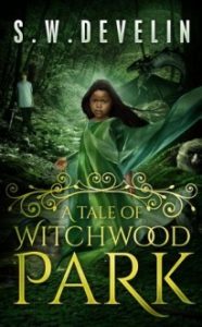 A Tale of Witchwood Park by S.W. Develin