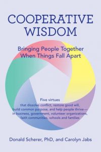 Cooperative Wisdom: Bringing People Together When Things Fall Apart by Donald Scherer and Carolyn Jabs