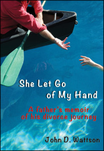 She Let Go of My Hand: A Father's Memoir of His Divorce Journey 