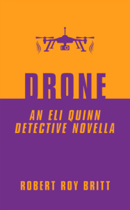 Drone: An Eli Quinn Detective Novella by Robert Roy Britt