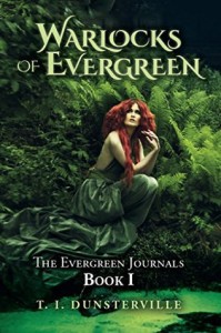 Warlocks of Evergreen: The Evergreen Journals Book I by T.I. Dunsterville