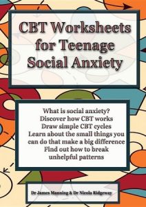 CBT Worksheets for Teenage Social Anxiety: A CBT Workbook to Help You Record Your Progress Using CBT for Social Anxiety by Dr. James Manning & Dr. Nicola Ridgeway