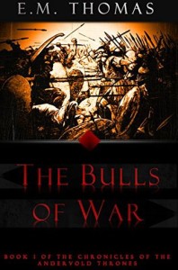 The Bulls of War (Chronicles of the Andervold Thrones Book I) by E.M. Thomas