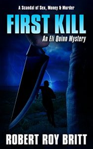 First Kill: An Eli Quinn Mystery by Robert Roy Britt