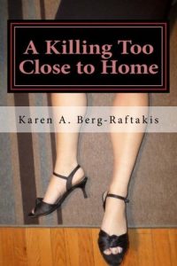 A Killing Too Close to Home by Karen Berg-Raftakis