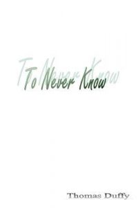 To Never Know by Thomas Duffy