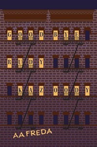 Goodbye, Rudy Kazoody by A.A. Freda