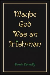 Maybe God Was an Irishman by Bernie Donnelly