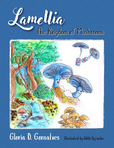Lamellia: The Kingdom of Mushrooms by Gloria D. Gonsalves