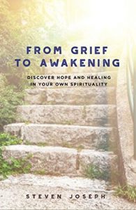 From Grief to Awakening by Steven Joseph