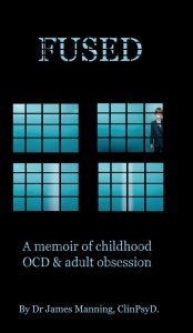 Review: Fused: A Memoir of Childhood OCD and Adult Obsession by Dr. James Manning