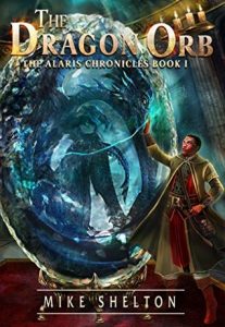 The Dragon Orb (The Alaris Chronicles Book 1) by Mike Shelton