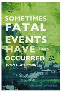 Sometimes Fatal Events Have Occurred by John L. Sheppard