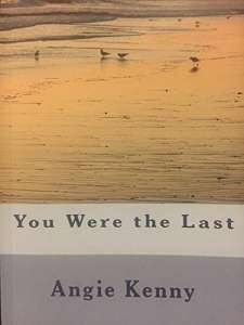 You Were The Last by Angie Kenny