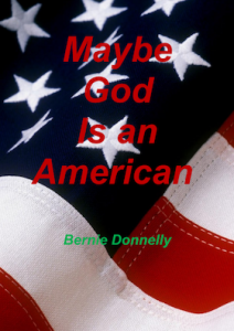 Maybe God Is An American by Bernie Donnelly