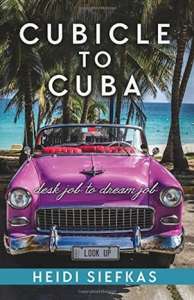 Cubicle to Cuba by Heidi Siefkas