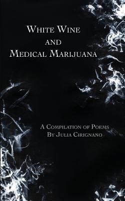 White Wine & Medical Marijuana by Julia Cirignano