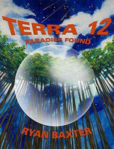 Terra 12: Paradise Found by Ryan Baxter