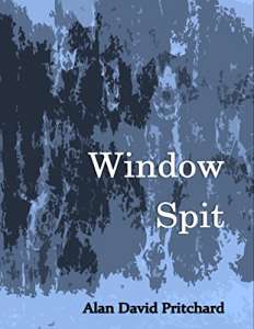 Window Spit by Alan David Pritchard