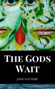 The Gods Wait by John von Dorf