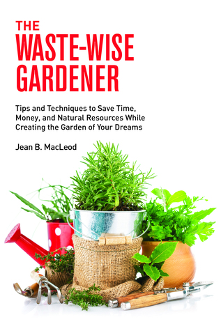 The Waste-Wise Gardener by Jean B. MacLeod