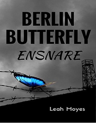 Berlin Butterfly: Ensnare by Leah Moyes