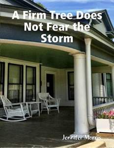 A Firm Tree Does Not Fear the Storm by Jennifer Morris