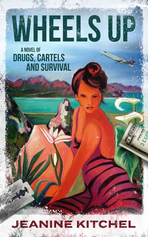 Wheels Up: A Novel of Drugs, Cartels and Survival by Jeanine Kitchel