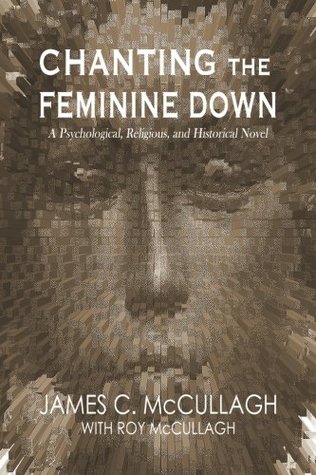 Chanting the Feminine Down by James McCullagh