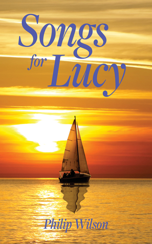 Songs for Lucy by Philip Wilson
