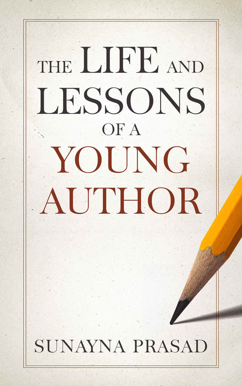 The Life and Lessons of a Young Author by Sunayna Prasad