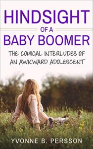 Hindsight of a Baby Boomer by Yvonne B. Persson