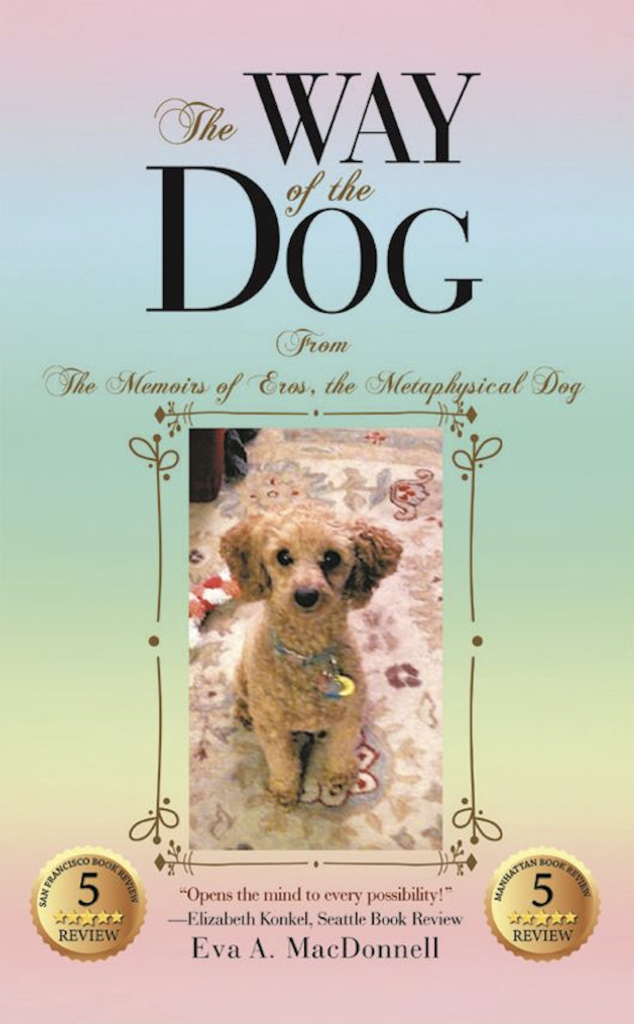 The Way of the Dog: Memoirs of Eros, the Metaphysical Dog by Eva Ann MacDonnell