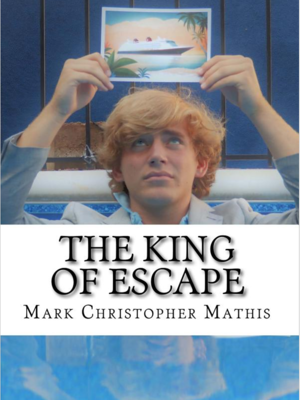 The King of Escape by Mark Christopher Mathis