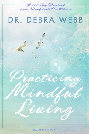 Practicing Mindful Living by Dr. Debra Webb