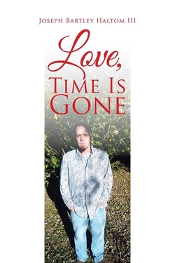 Love, Time is Gone by Joseph Barley Haltom III