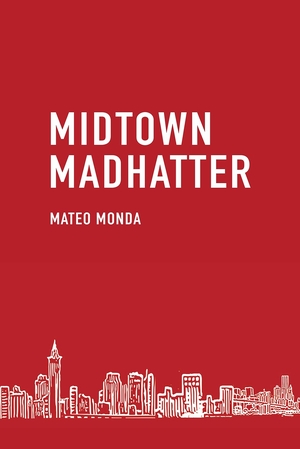 Midtown Madhatter by Mateo Monda