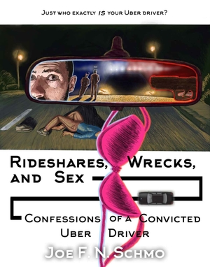 Rideshares, Wrecks and Sex by Joe. F. N. Schmo