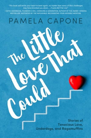 The Little Love That Could: Stories of Tenacious Love, Underdogs, and Ragamuffins by Pamela Capone